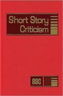 Short Story Criticism: Excerpts from Criticism of the Works of Short Fiction Writers edito da GALE CENGAGE REFERENCE