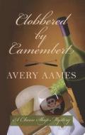 Clobbered by Camembert di Avery Aames edito da Wheeler Publishing