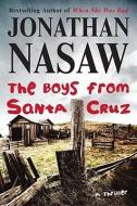 The Boys from Santa Cruz: A Thriller di Jonathan Nasaw edito da ATRIA