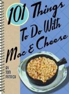 101 Things to Do with Mac & Cheese di Toni Patrick edito da Gibbs Smith