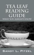 Tea Leaf Reading Guide: What You Already Know di Sandy L. Pitzel edito da OUTSKIRTS PR