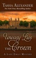 Uneasy Lies the Crown di Tasha Alexander edito da WHEELER PUB INC