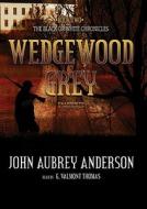 Wedgewood Grey di John Aubrey Anderson edito da Blackstone Audiobooks