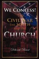 We Confess!: The Civil War, the South, and the Church di Deborah Brunt edito da AUTHORHOUSE