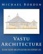 Vastu Architecture: Design Theory and Application for Everyday Life di Michael Borden edito da Createspace
