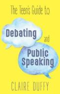 The Teen's Guide to Debating and Public Speaking di Claire Duffy edito da Dundurn Group Ltd