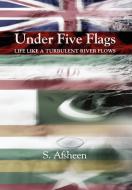 Under Five Flags di S. Afsheen edito da Xlibris