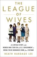 The League of Wives di Heath Hardage Lee edito da Little, Brown Book Group