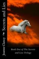 Secrets & Lies: Book 1 of the Secrets & Lies Trilogy di Joanne Clancy edito da Createspace
