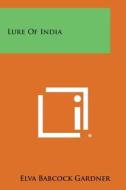 Lure of India di Elva Babcock Gardner edito da Literary Licensing, LLC