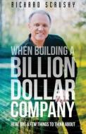 When Building a Billion Dollar Company: Here Are a Few Things to Think about di Richard Scrushy edito da Createspace