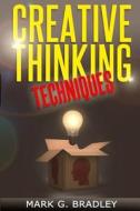 Creative Thinking Techniques: Improve Your Creativity di Mark G. Bradley edito da Createspace