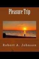 Pleasure Trip di Robert a. Johnson edito da Createspace