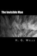 The Invisible Man [Large Print Edition]: The Complete & Unabridged Original Classic di H. G. Wells edito da Createspace