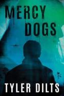 Mercy Dogs di Tyler Dilts edito da Amazon Publishing