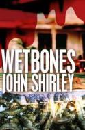 Wetbones di John Shirley edito da OPEN ROAD MEDIA