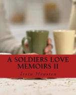 A Soldiers Love Memoirs II: A Soldiers Love Notes to a Special Love While Deployed in Afghanistan di Irvin Houston edito da Createspace