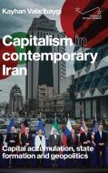 Capitalism in Contemporary Iran: Capital Accumulation, State Formation and Geopolitics di Kayhan Valadbaygi edito da MANCHESTER UNIV PR