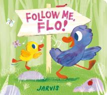 Follow Me, Flo! di Jarvis edito da Walker Books Ltd