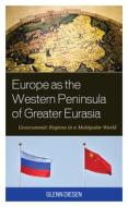 Europe As The Western Peninsula Of Greater Eurasia di Glenn Diesen edito da Rowman & Littlefield
