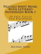 PICCOLO SHEET MUSIC WITH LETTERED NOTEHE di MICHAEL SHAW edito da LIGHTNING SOURCE UK LTD