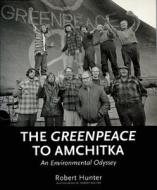The Greenpeace To Amchitka di Robert Hunter edito da Arsenal Pulp Press
