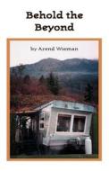 Behold the Beyond di Arend Wieman edito da Trafford Publishing