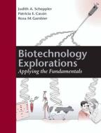 Biotechnology Explorations di Judith A. Scheppler, Patricia E. Cassin, Rosa M. Gambier edito da American Society for Microbiology