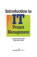 Introduction To It Project Management di Cynthia Stackpole Snyder, Frank Parth edito da Management Concepts, Inc