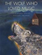 The Wolf Who Loved Music di Christophe Gallaz edito da Creative Company