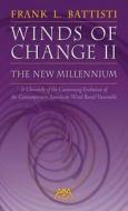 Winds of Change II - The New Millennium: A Chronicle of the Continuing Evolution of the Contemporary American Wind Band/ di Frank L. Battisti edito da MEREDITH MUSIC