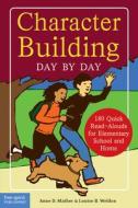 Character Building Day by Day: 180 Quick Read-Alouds for Elementary School and Home di Anne D. Mather, Louise B. Weldon edito da Free Spirit Publishing