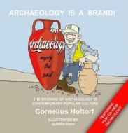 Archaeology Is a Brand! di Cornelius Holtorf edito da Left Coast Press Inc