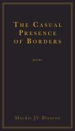 The Casual Presence of Borders di MacKie Jv Blanton edito da UNIV OF NEW ORLEANS PR