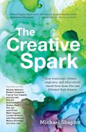 The Creative Spark: How Musicians, Writers, Explorers, and Other Artists Found Their Inner Fire and Followed Their Dream di Michael Shapiro edito da TRAVELERS TALES