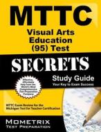 Mttc Visual Arts Education (95) Test Secrets Study Guide: Mttc Exam Review for the Michigan Test for Teacher Certificati edito da MOMETRIX MEDIA LLC