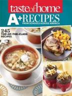 Taste of Home A+ Recipes from Schools Across America: 245 Top-Of-The-Class Recipes edito da Reader's Digest Association