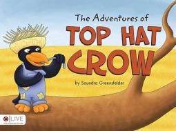 The Adventures of Top Hat Crow di Saundra Greensfelder edito da Tate Publishing & Enterprises