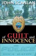 Of Guilt And Innocence di John Scanlan edito da Sunbury Press, Inc.