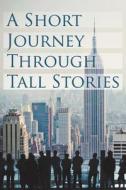 A Short Journey Through Tall Stories di David James edito da Strategic Book Publishing