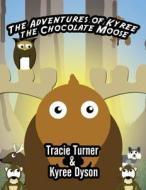 The Adventures of Kyree the Chocolate Moose di Tracie Turner, Kyree Dyson edito da America Star Books