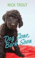 Dog Gone, Back Soon di Nick Trout edito da Center Point