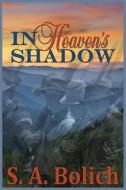 In Heaven's Shadow di S a Bolich edito da Hartwood Publishing Group