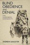 Blind Obedience and Denial: The Nuremberg Defendants di Andrew Sangster edito da CASEMATE