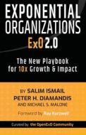 Exponential Organizations 2.0 di Salim Ismail, Peter H Diamandis, Michael S Malone edito da Ethos Collective