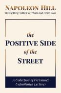 The Positive Side of the Street: A Collection of Previously Unpublished Lectures di Napoleon Hill edito da POST HILL PR
