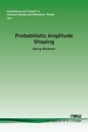 Probabilistic Amplitude Shaping di Georg Böcherer edito da Now Publishers Inc