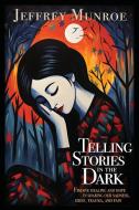 Telling Stories in the Dark di Jeffrey Munroe edito da LIGHTNING SOURCE INC