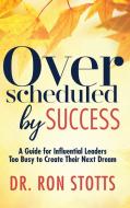 Overscheduled by Success di Ron Stotts edito da Morgan James Publishing