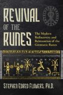Revival of the Runes: The Modern Rediscovery and Reinvention of the Germanic Runes di Stephen E. Flowers edito da INNER TRADITIONS